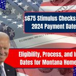 $675 Stimulus Checks Oct 2024 Payment Dates: Eligibility, Process, and Important Dates for Montana Homeowners